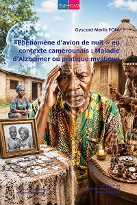      « Phénomène d’avion de nuit » en contexte camerounais : Maladie d’Alzheimer ou pratique mystique ?       